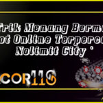 Trik Menang Bermain Slot Online Terpercaya Nolimit City