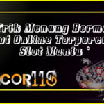 Trik Menang Bermain Slot Online Terpercaya Slot Mania