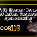 Trik Menang Bermain Slot Online Terpercaya SpadeGaming